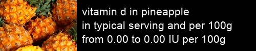 vitamin d in pineapple information and values per serving and 100g